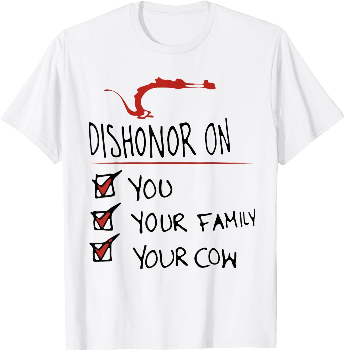DISHONOR ON YOU YOUR FAMILY YOUR COW funny design T-Shirt - T-Shirt | White