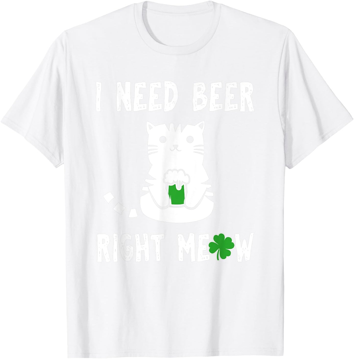 Saint Patrick's Day I Need Beer Right Meow Cat T-Shirt - T-Shirt | White
