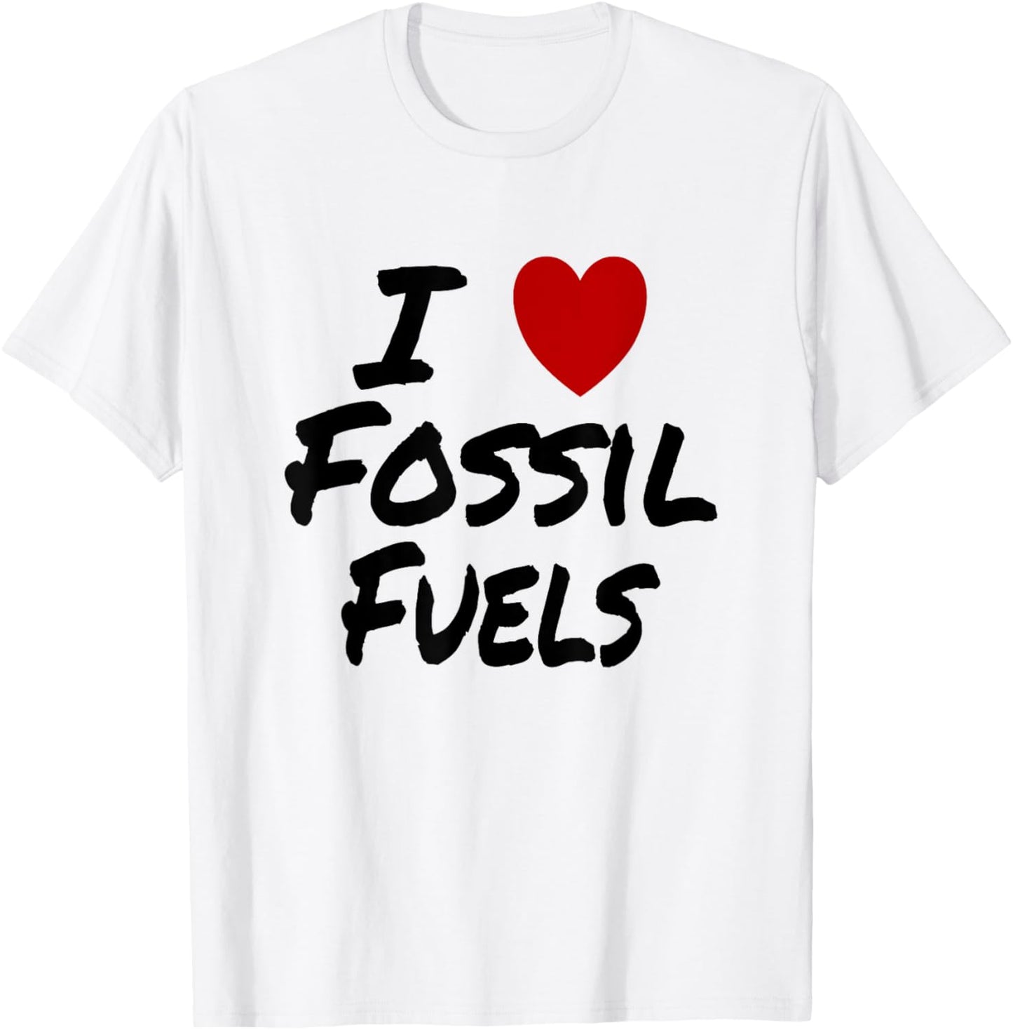I Heart (Love) Fossil Fuels Gasoline Coal Oil T-Shirt - T-Shirt | White