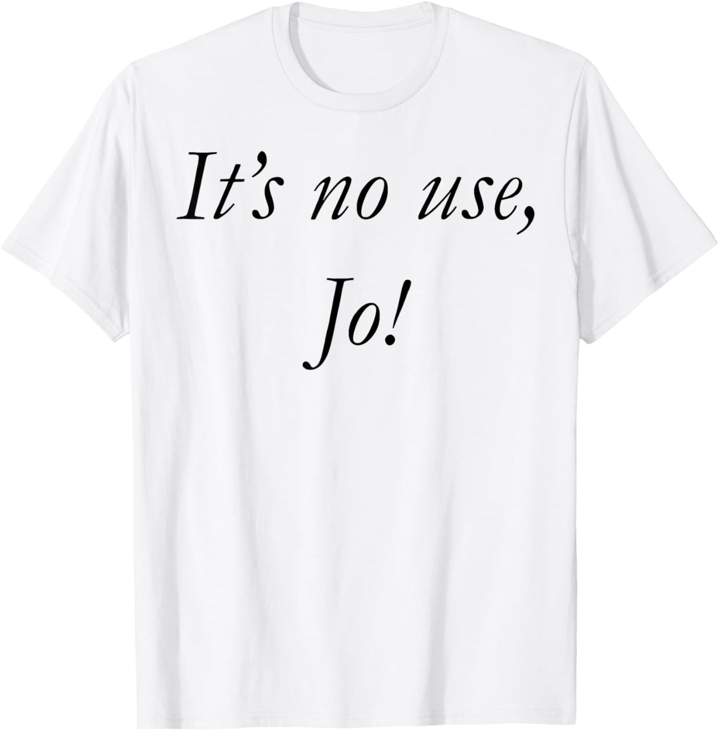 It's No Use Jo T-Shirt - T-Shirt | White