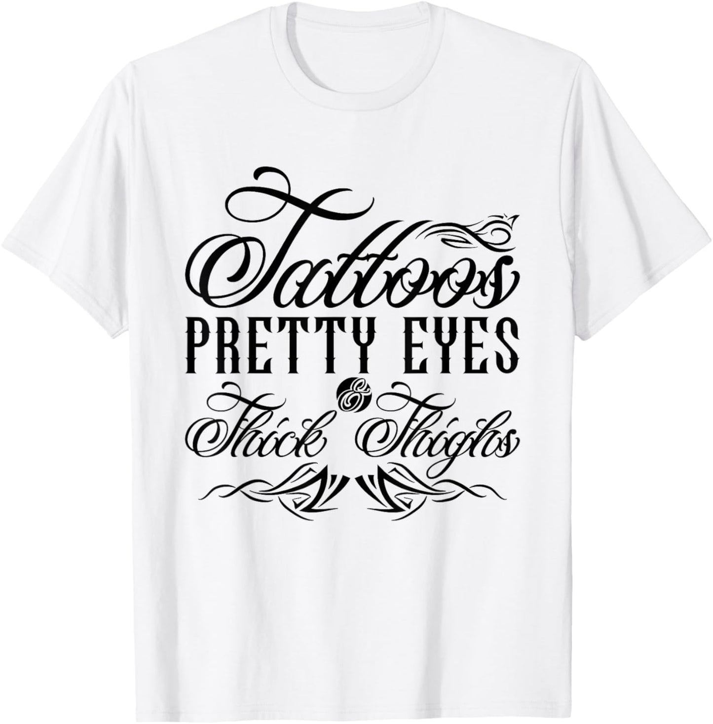 Tattoos Pretty Eyes And Thick Thighs T-Shirt - T-Shirt | White