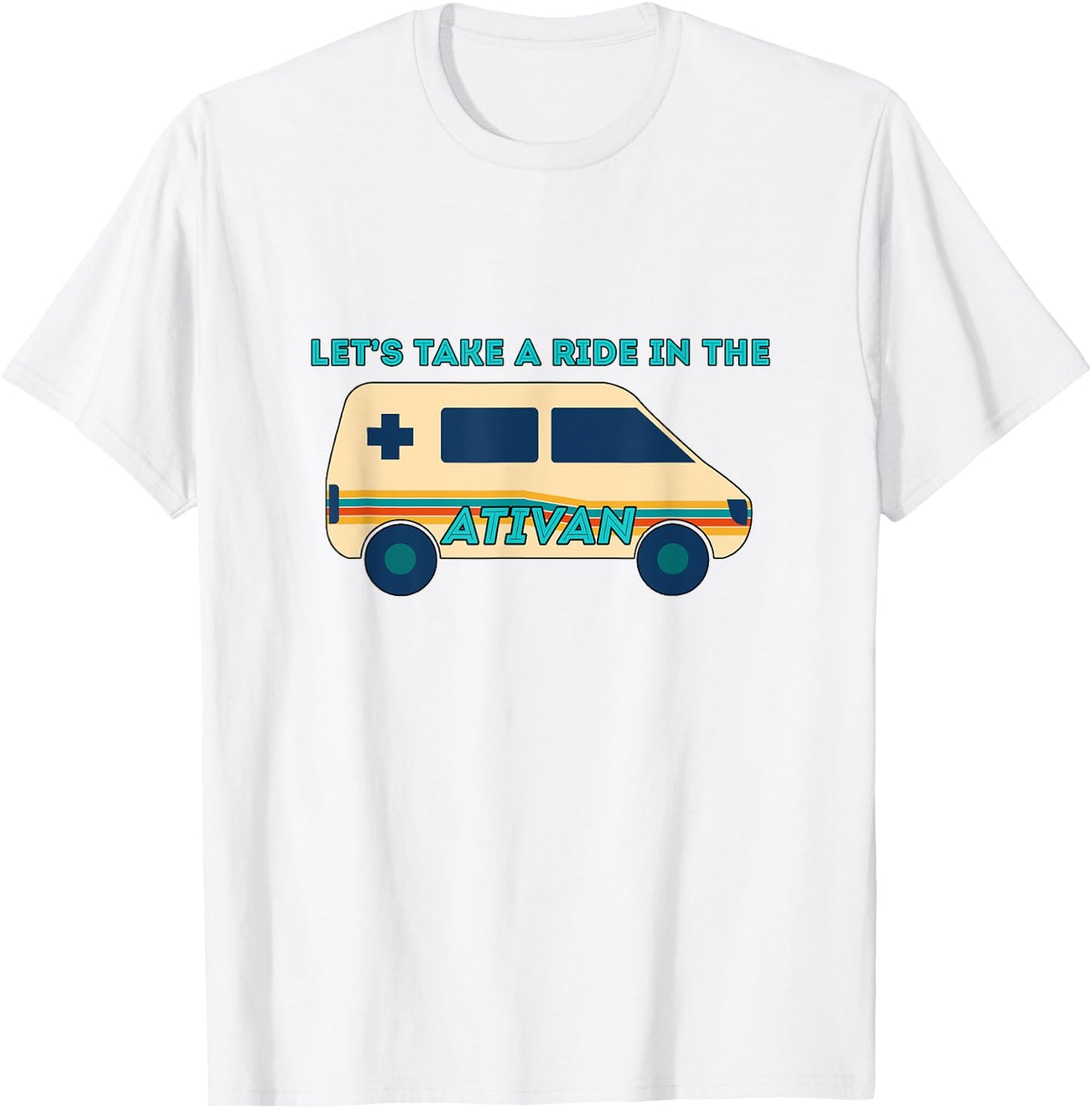 Let's Takes A Ride In The Ativan Funny Nurse Squad Nursing T-Shirt - T-Shirt | White