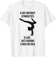 A Day Without Gymnastics Is Like Just Kidding I Have No Idea T-Shirt - T-Shirt | White