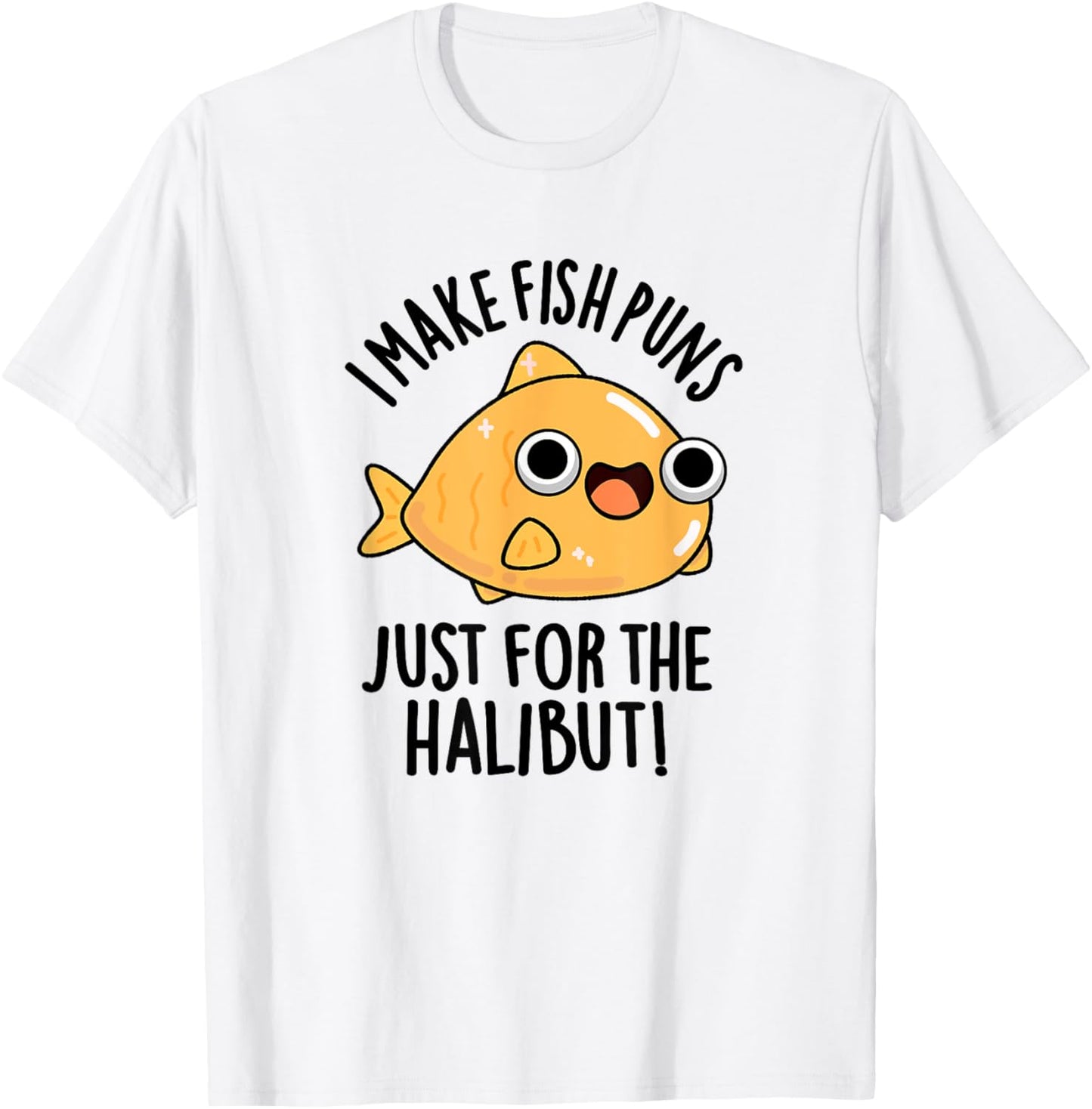 I Make Fish Puns Just For The Halibut Funny Pun T-Shirt - T-Shirt | White