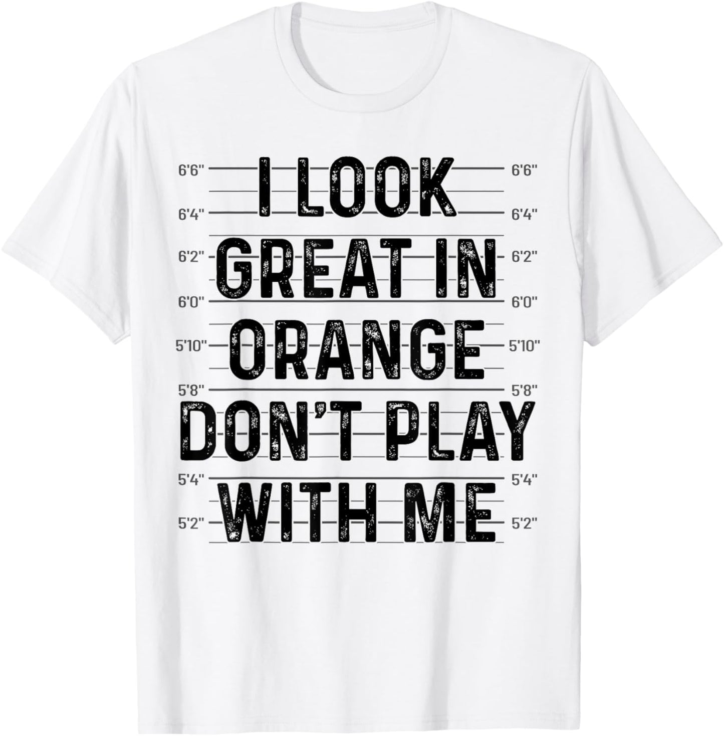 I Look Great In Orange Don't Play With Me Funny Mugshot T-Shirt - T-Shirt | White
