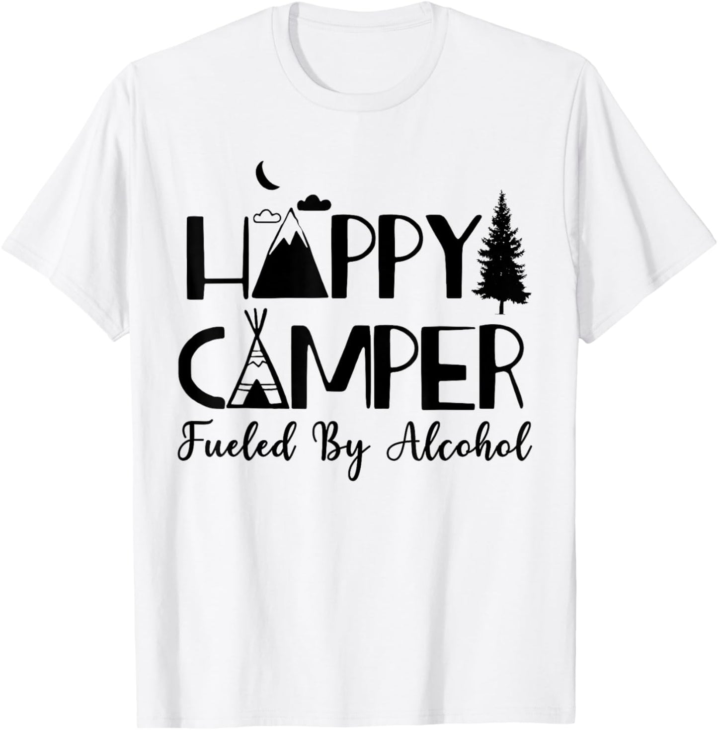 Happy Camper Fueled By Alcohol Camping Drinking Party T-Shirt - T-Shirt | White