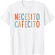 Necesito Cafecito Spanish Coffee T-Shirt - T-Shirt | White