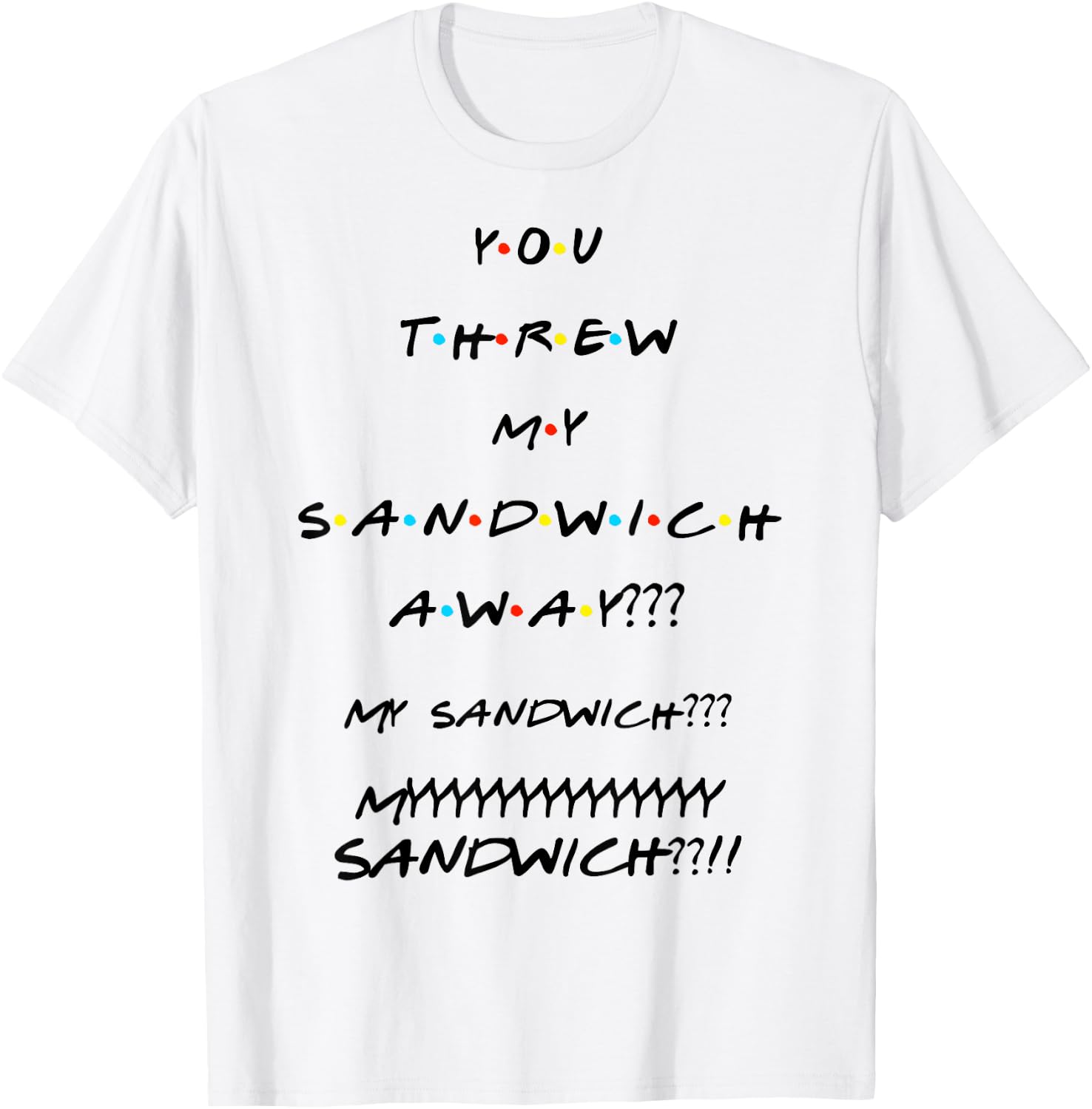 You Threw My Sandwich Away??? Funny Quote T-Shirt - T-Shirt | White