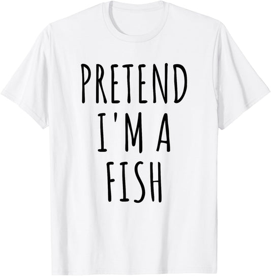 Pretend I'm A Fish Lazy Easy Last Minute Halloween Costume T-Shirt - T-Shirt | White