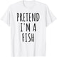 Pretend I'm A Fish Lazy Easy Last Minute Halloween Costume T-Shirt - T-Shirt | White