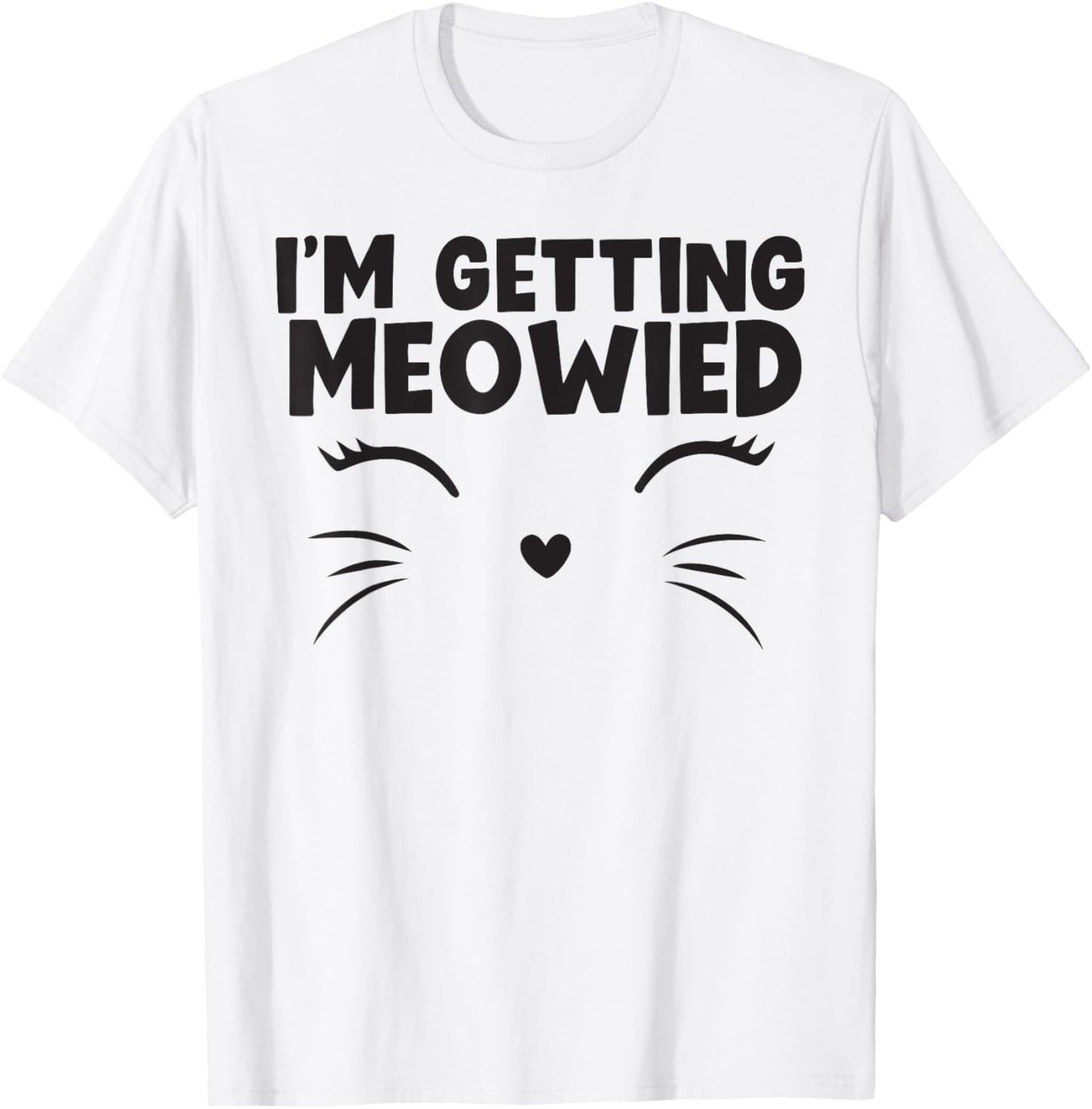 I'm Getting Meowied cute animal T-Shirt - T-Shirt | White