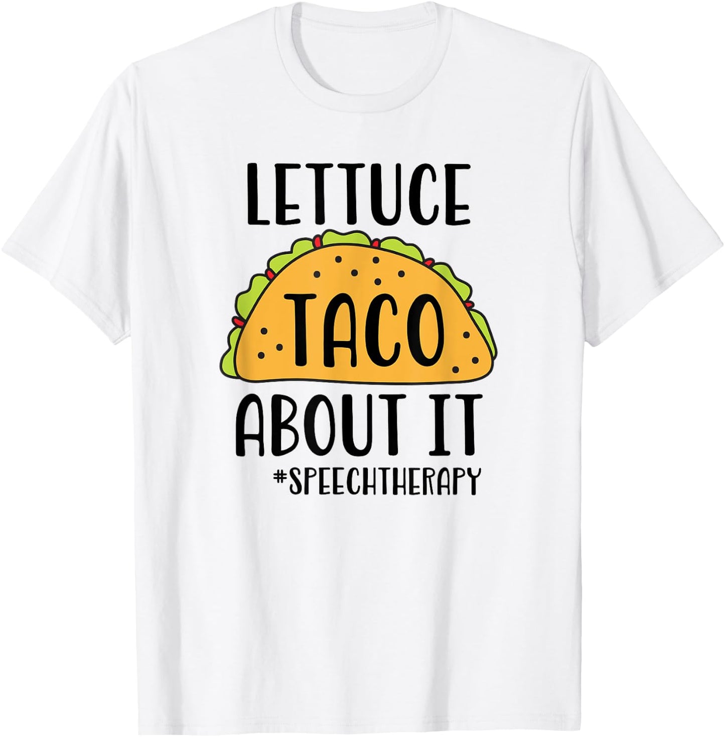 Funny SLP Speech Therapist - Lettuce Taco About It T-Shirt - T-Shirt | White