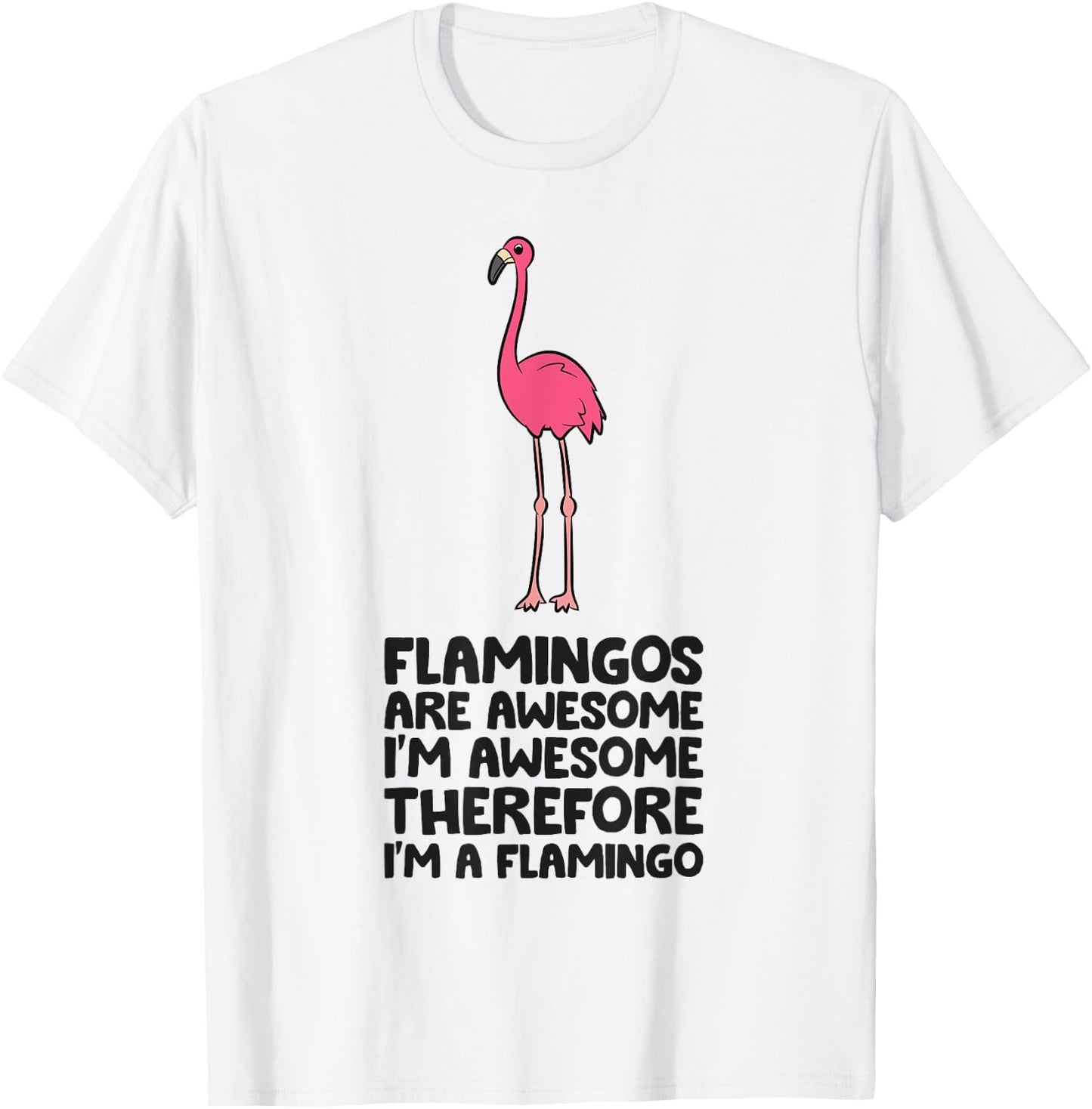 Flamingos Are Awesome I'm Awesome Therefore I'm A Flamingo T-Shirt - T-Shirt | White