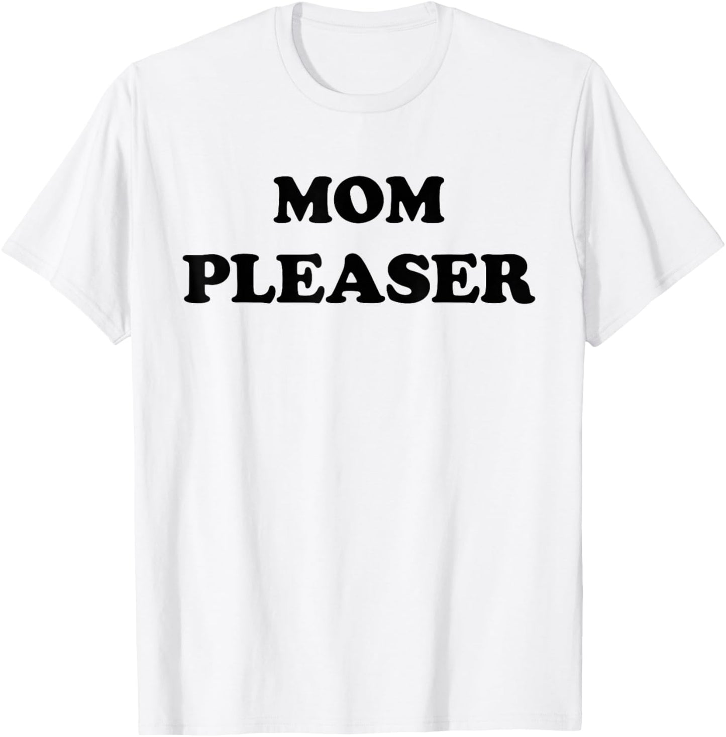 Mom Pleaser Shirt Cute Mom Life Mother's Day Gifts T-Shirt - T-Shirt | White