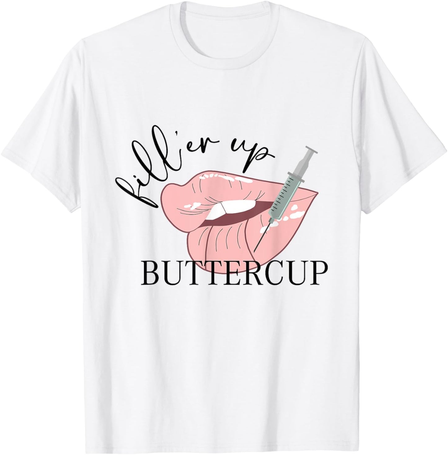 Fill'er Up Buttercup Lip Injection Nurse Injector T-Shirt - T-Shirt | White