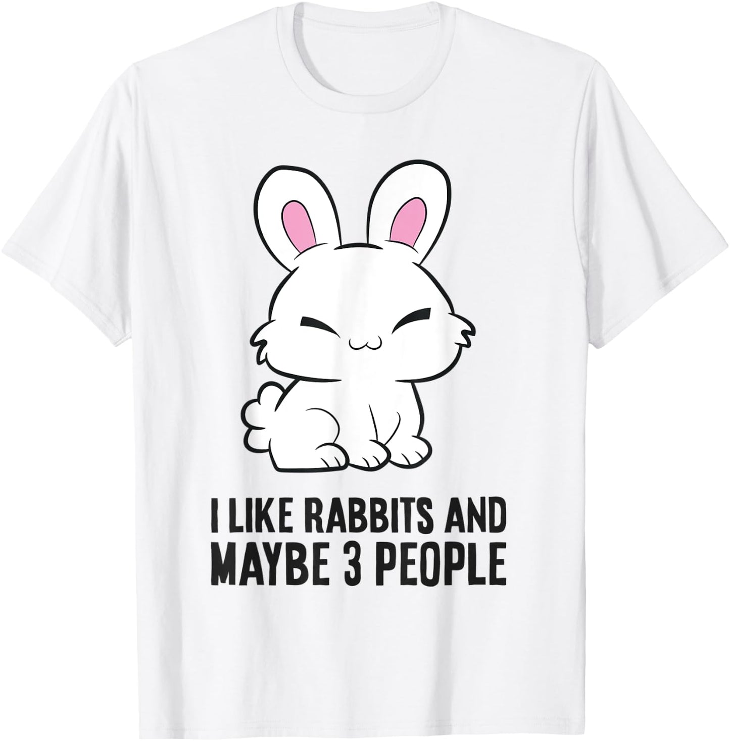 I Like Rabbits And Maybe Like 3 People Cute Bunny Rabbit T-Shirt - T-Shirt | White