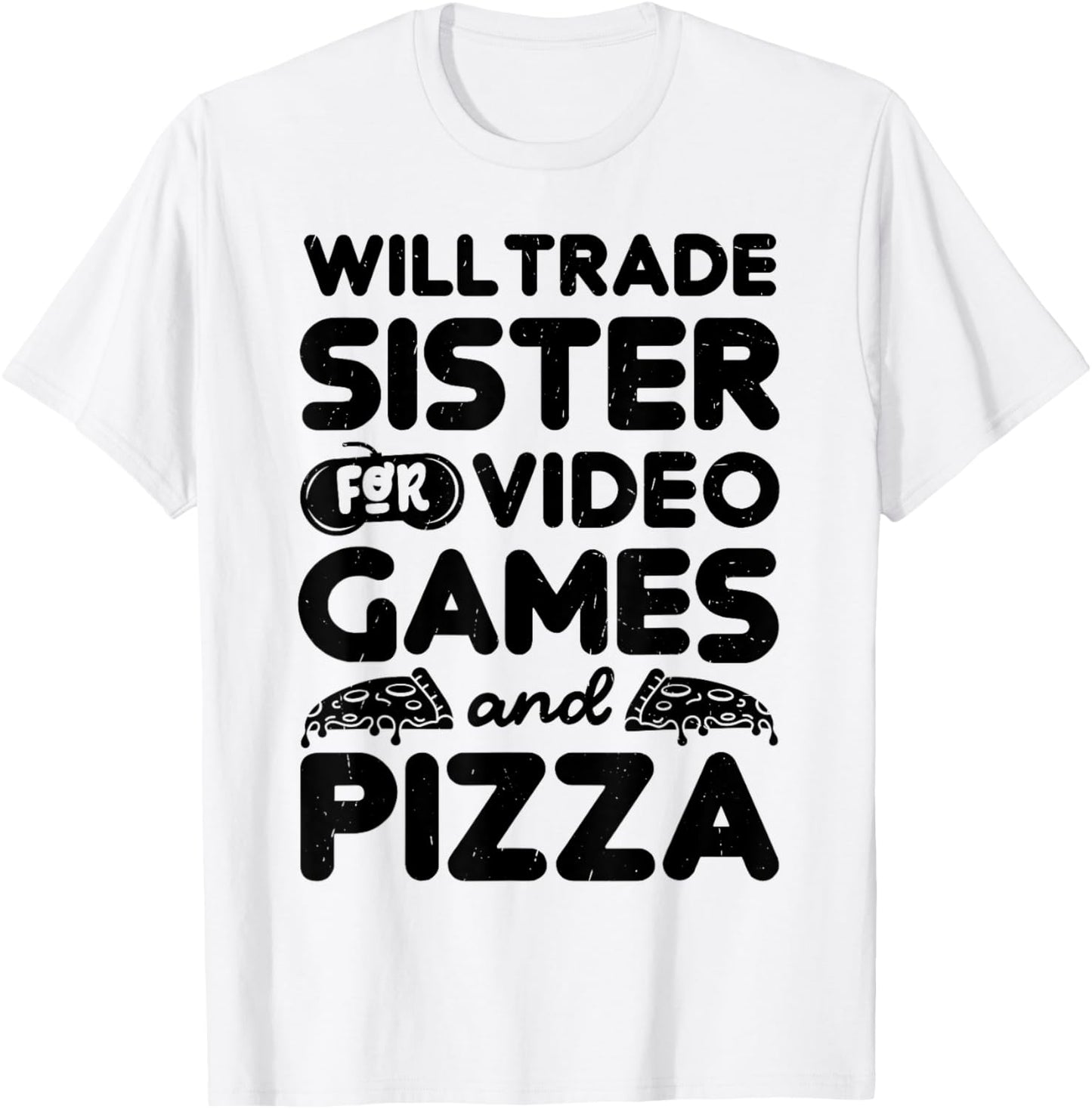 Will Trade Sister For Pizza And Video Game Funny Brother Bro T-Shirt - T-Shirt | White