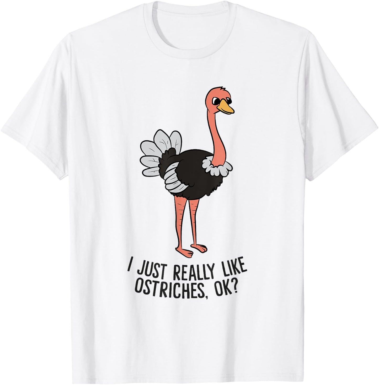 Funny Ostrich I Just Really Like Ostrich Ok Funny Ostrich T-Shirt - T-Shirt | White
