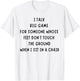 I Talk Big Game For Someone Whose Feet Dont Touch The Ground T-Shirt - T-Shirt | White