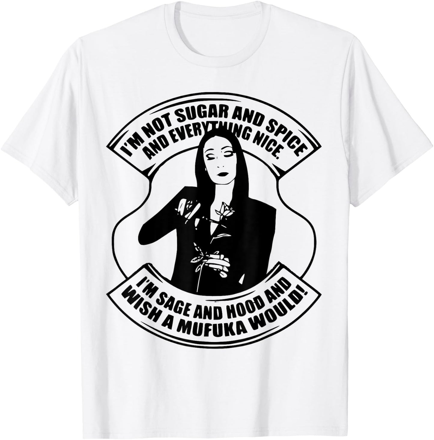 I'm Not Sugar And Spice And Everything Nice I'm Sage T-Shirt - T-Shirt | White