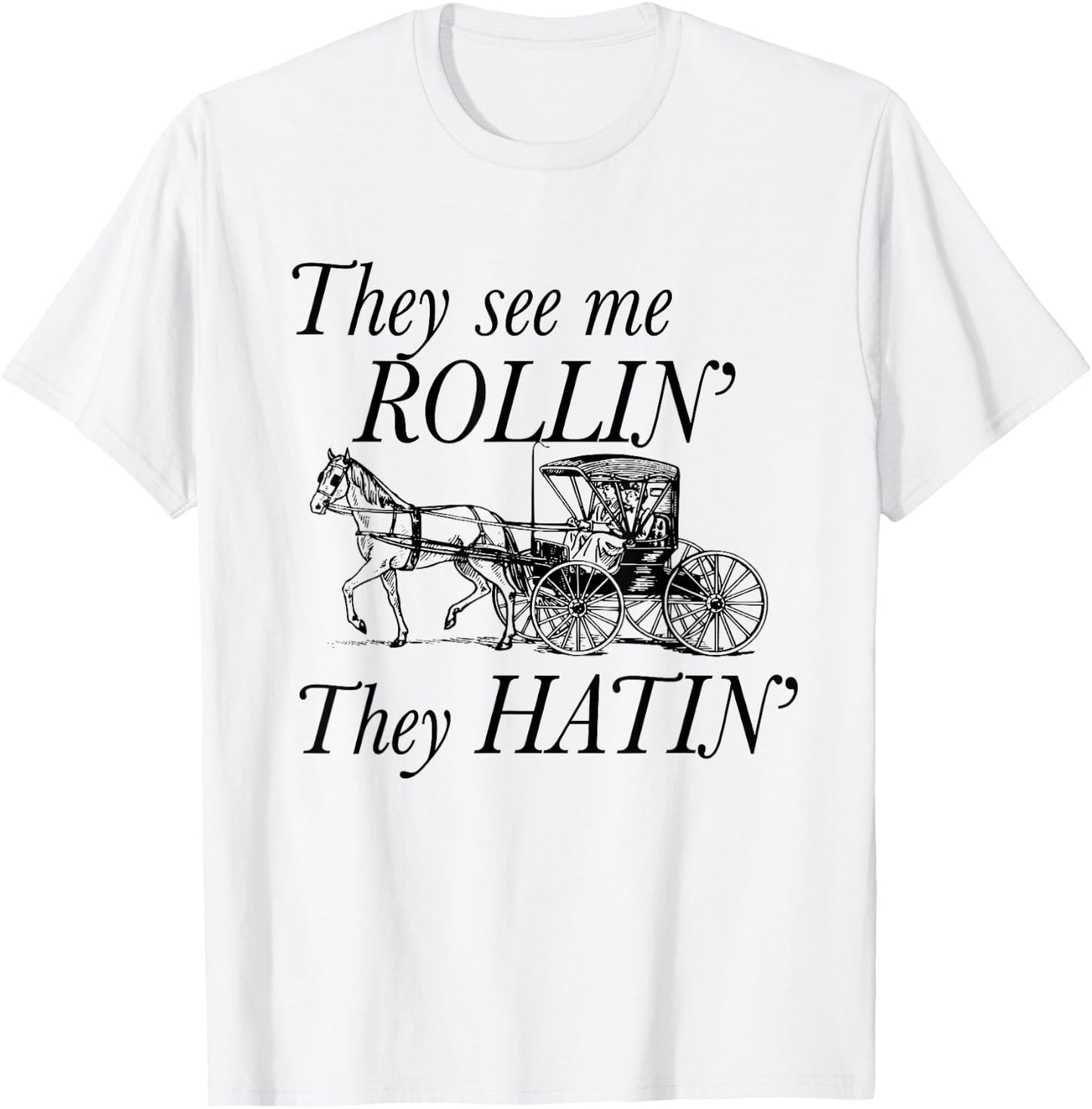 They See Me ROLLIN' - They HATIN' - Funny Amish T-Shirt - T-Shirt | White