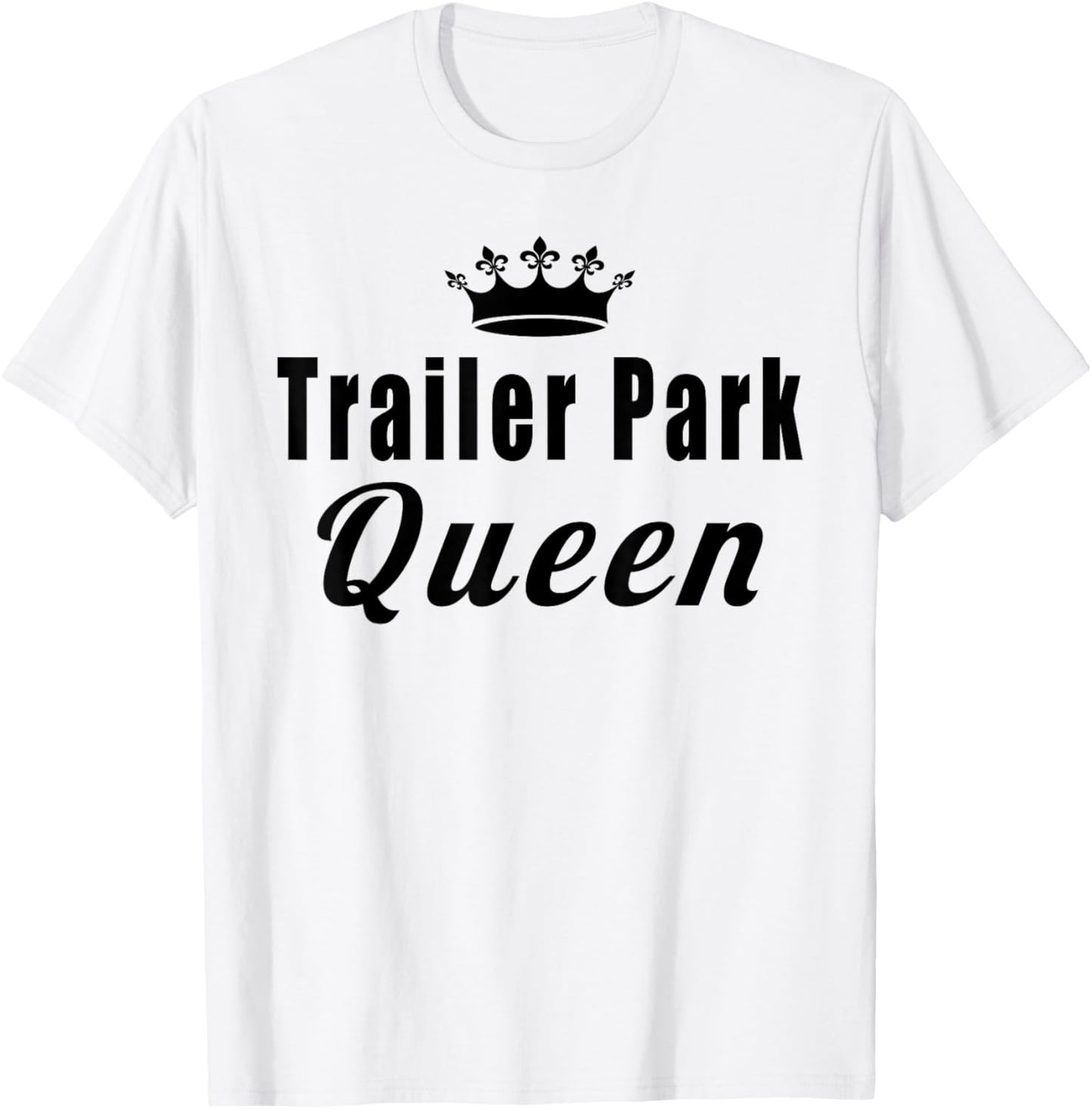 Trailer Park Queen Funny T-Shirt - T-Shirt | White