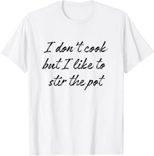 I Don't Cook But I Like To Stir The Pot T-Shirt - T-Shirt | White