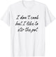 I Don't Cook But I Like To Stir The Pot T-Shirt - T-Shirt | White