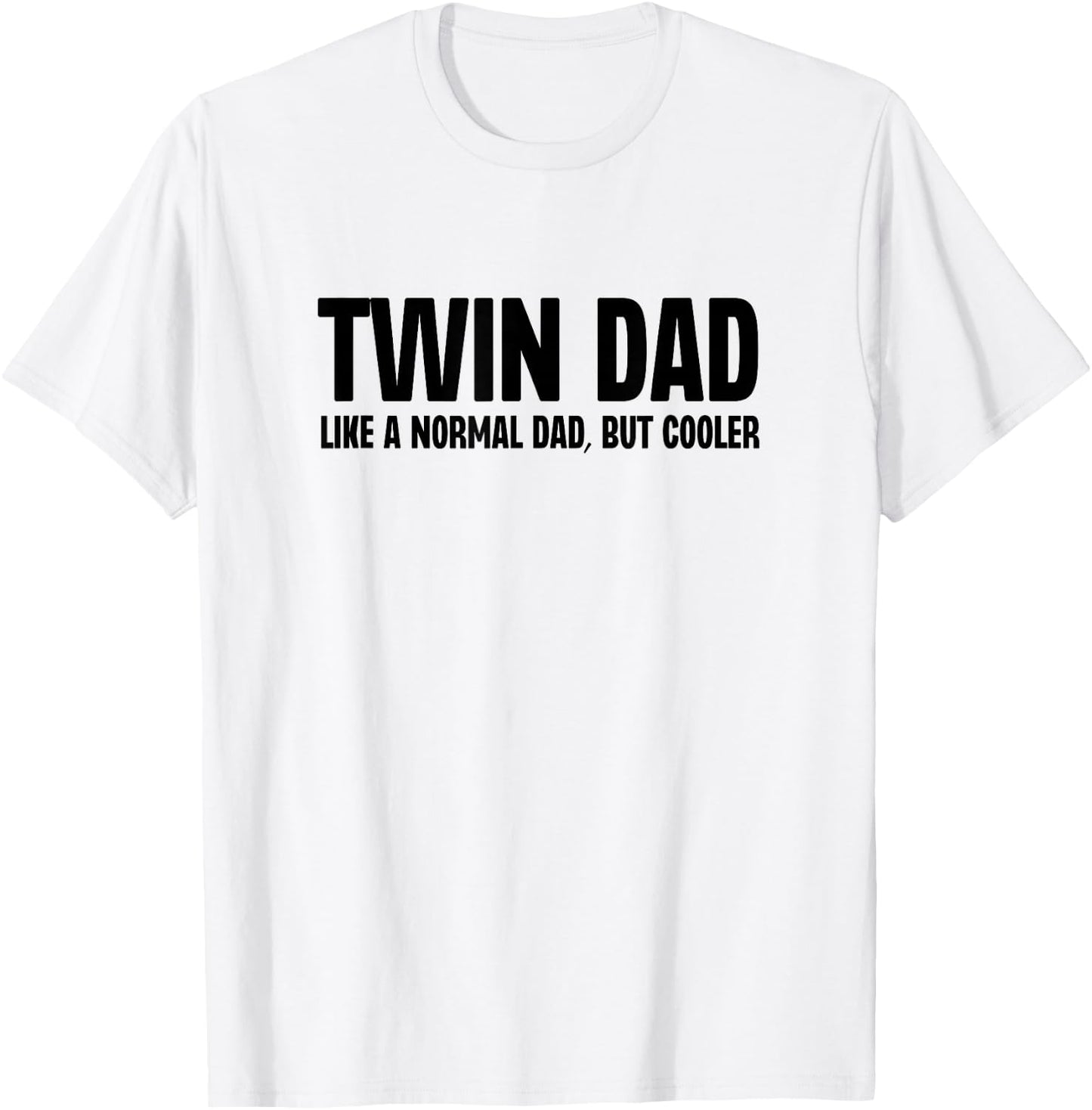 Twin Dad Like A Normal Dad But Cooler Funny Father Humor T-Shirt - T-Shirt | White