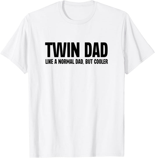 Twin Dad Like A Normal Dad But Cooler Funny Father Humor T-Shirt - T-Shirt | White