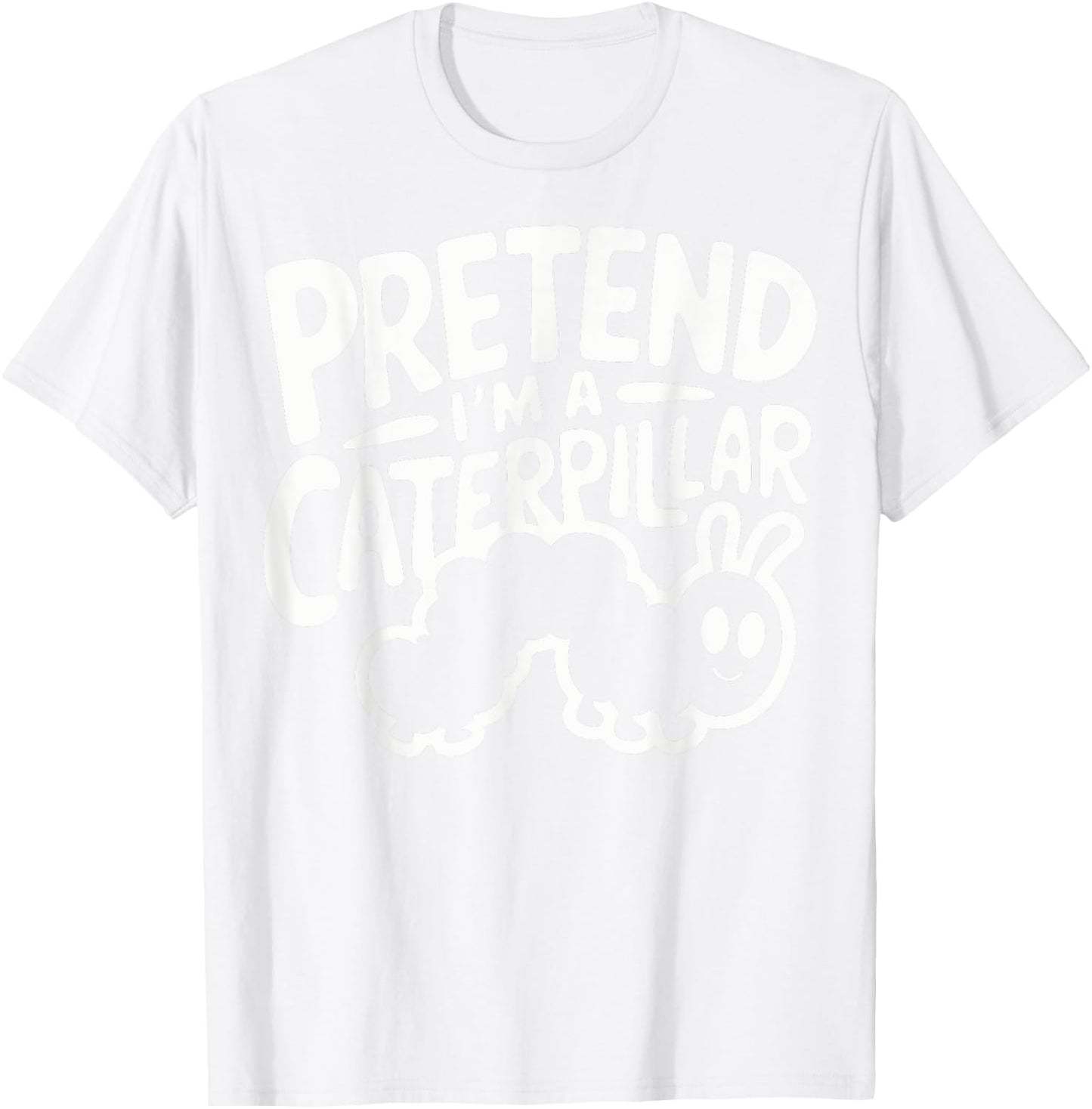 Pretend I'm A Caterpillar T-Shirt - T-Shirt | White