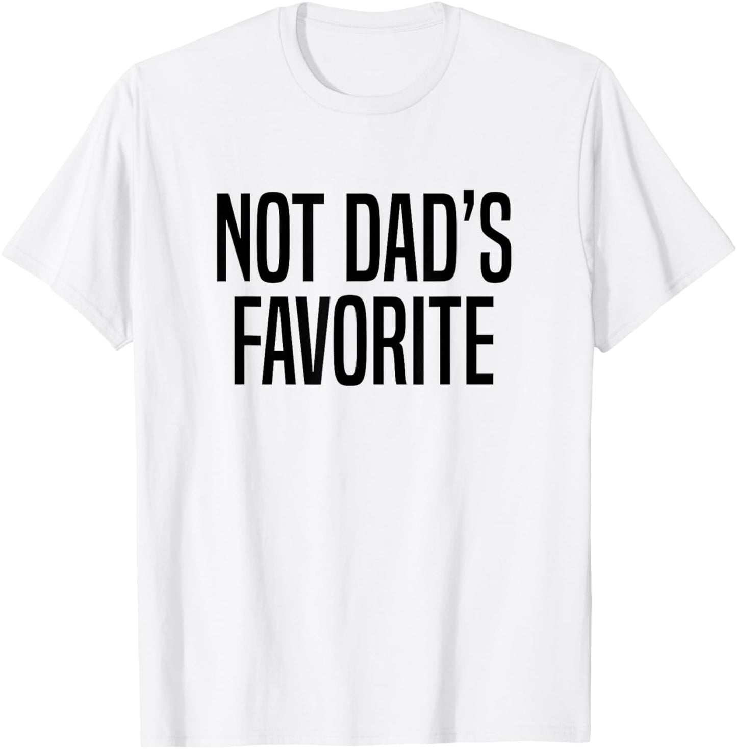 Not Dad’s Favorite T-Shirt - T-Shirt | White