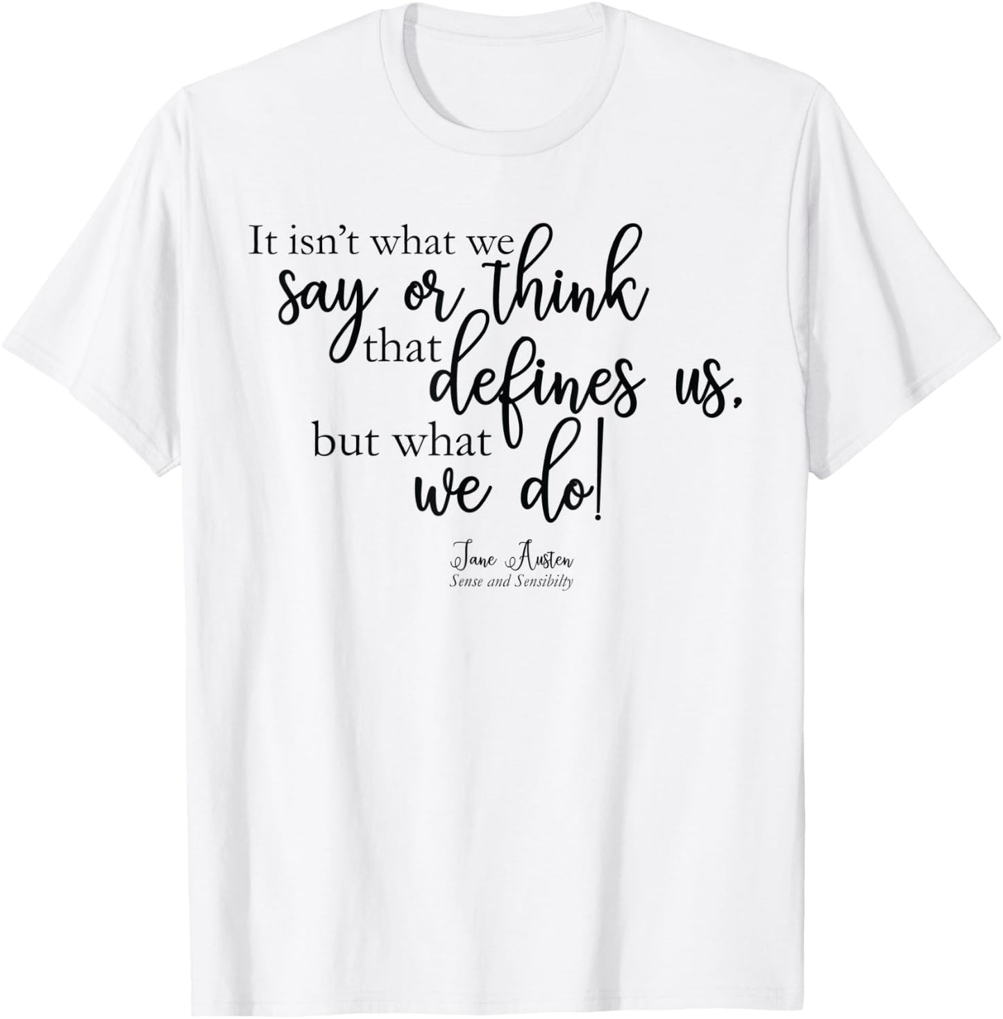 It isn't what we say or think that defines us -Jane Austen T-Shirt - T-Shirt | White