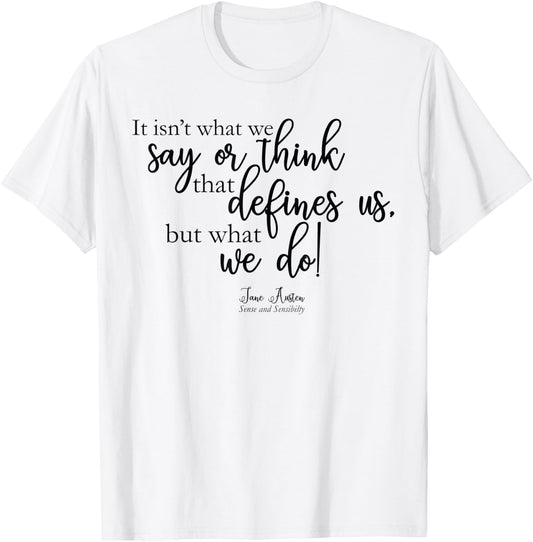 It isn't what we say or think that defines us -Jane Austen T-Shirt - T-Shirt | White