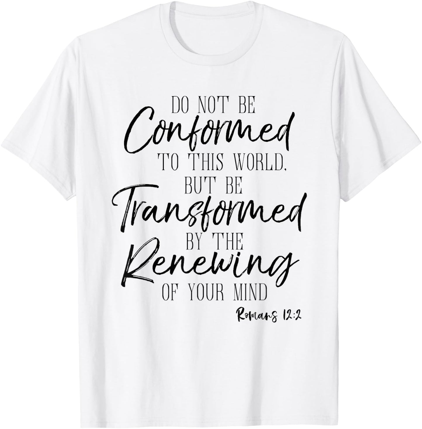 Do Not Be Conformed To This World Shirt Romans Bible T-Shirt - T-Shirt | White