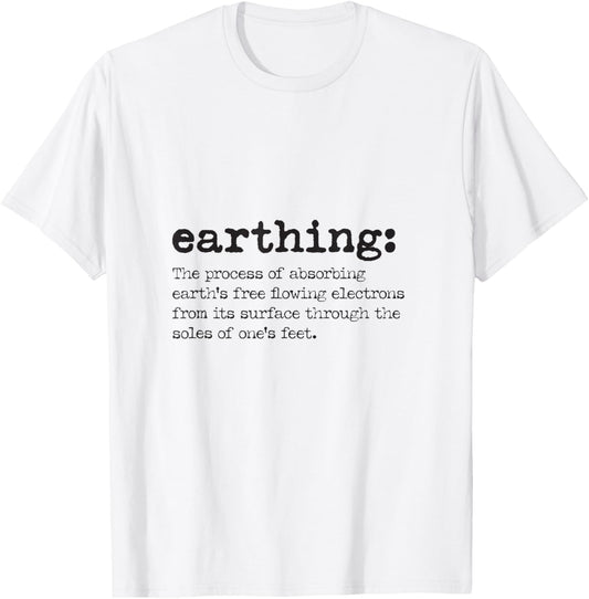 Earthing Definition - Grounding and Barefoot Designs T-Shirt - T-Shirt | White