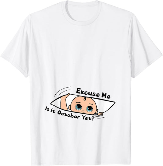 Excuse Me Is It October Yet Pregnancy Baby Announcement T-Shirt - T-Shirt | White