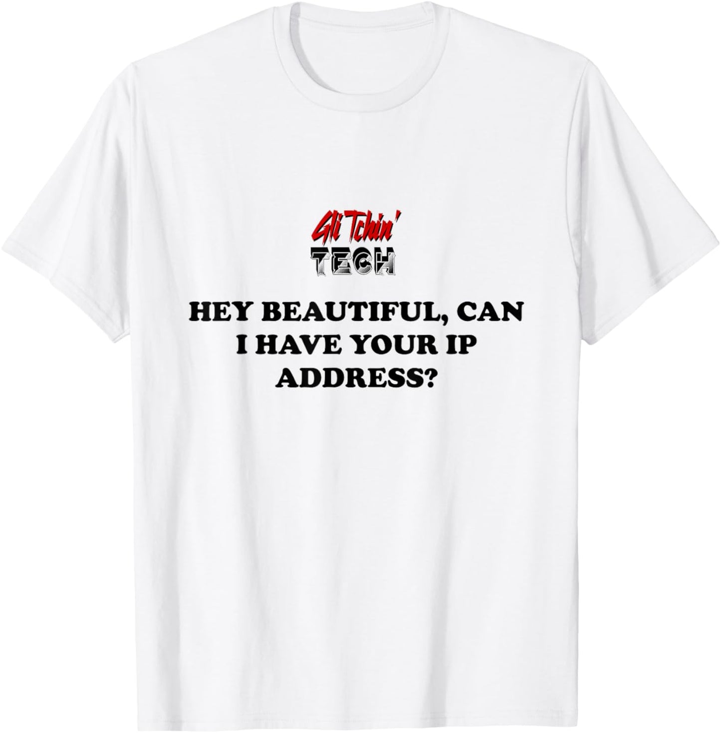 Hey Can I have your IP Address Funny I.T. Computer Tech T-Shirt - T-Shirt | White