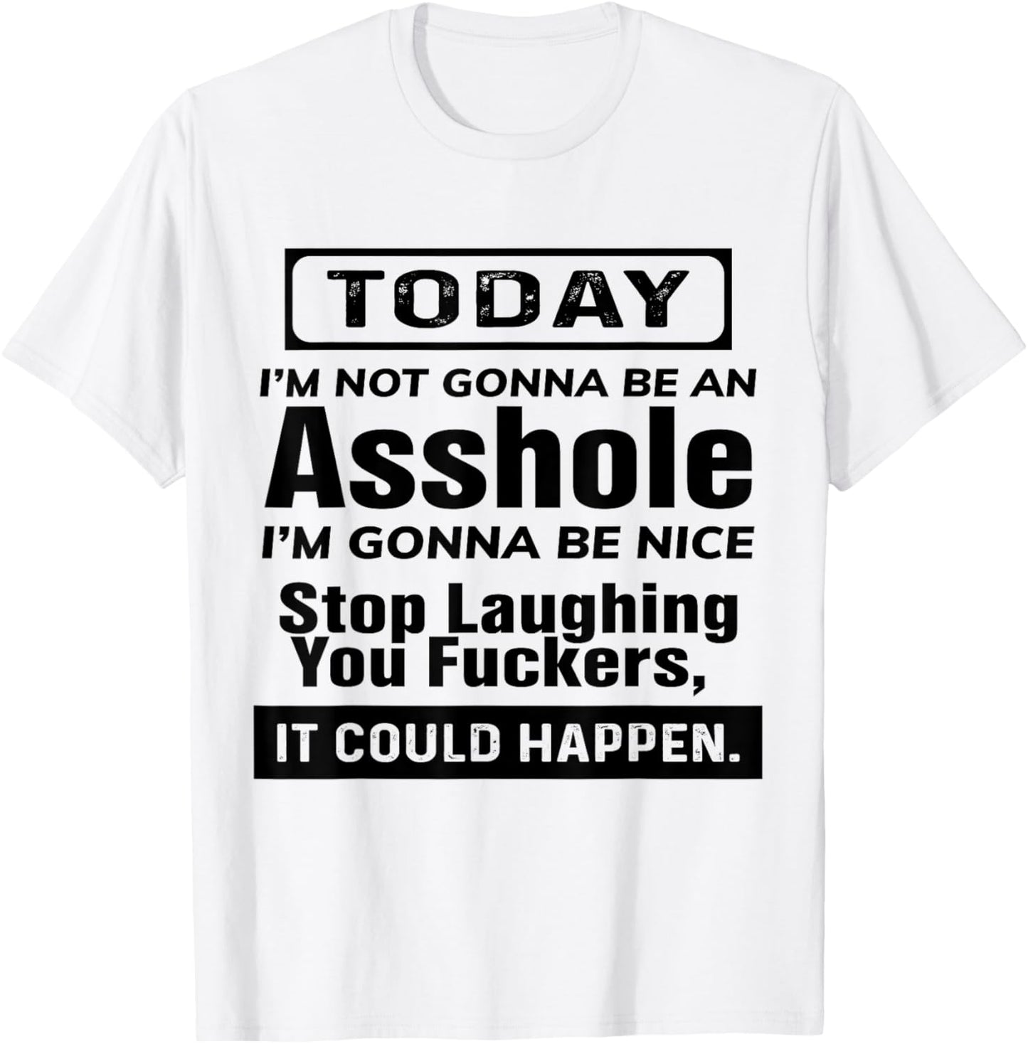 Today I'm Not Gonna Be An Asshole I'm Gonna Be Nice Stop T-Shirt - T-Shirt | White
