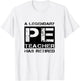 A Legendary PE Teacher Has Retired Physical Education Quote T-Shirt - T-Shirt | White