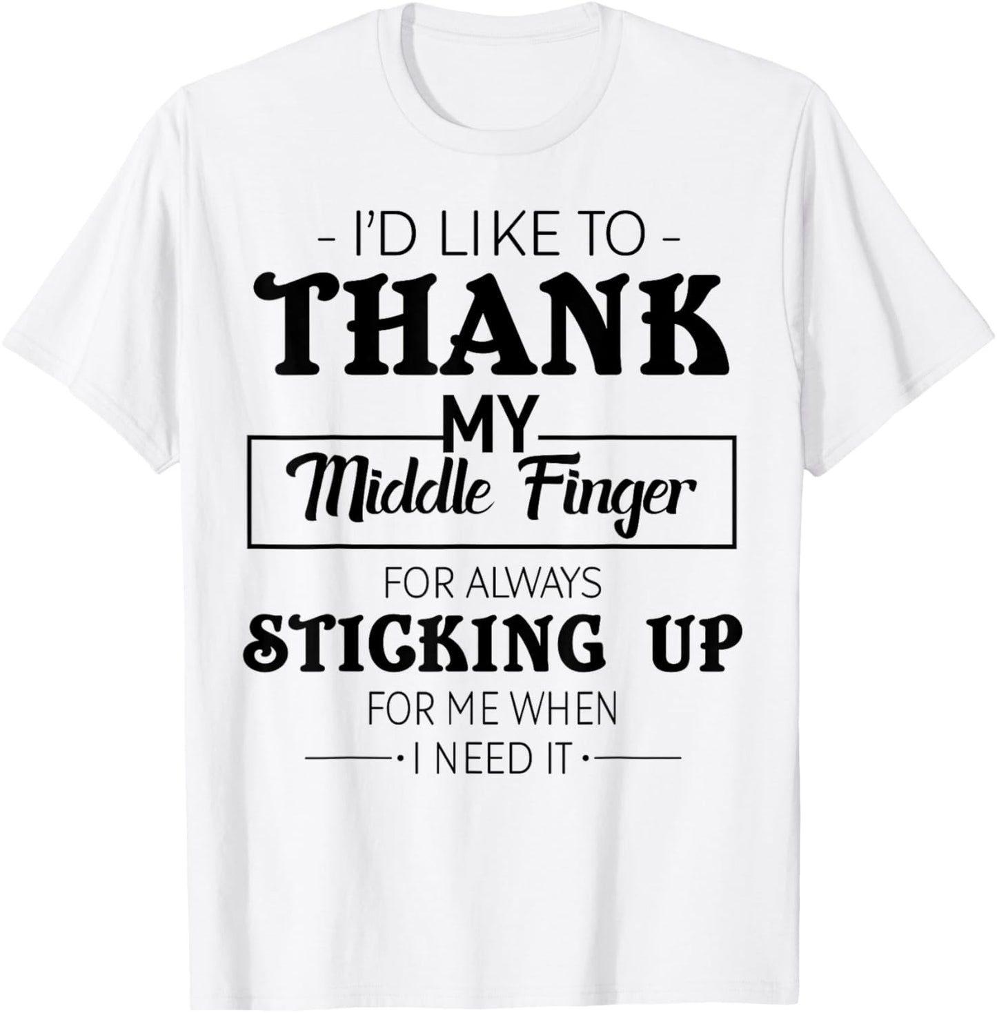 I'd Like To Thank My Middle Finger For Always Sticking Up T-Shirt - T-Shirt | White