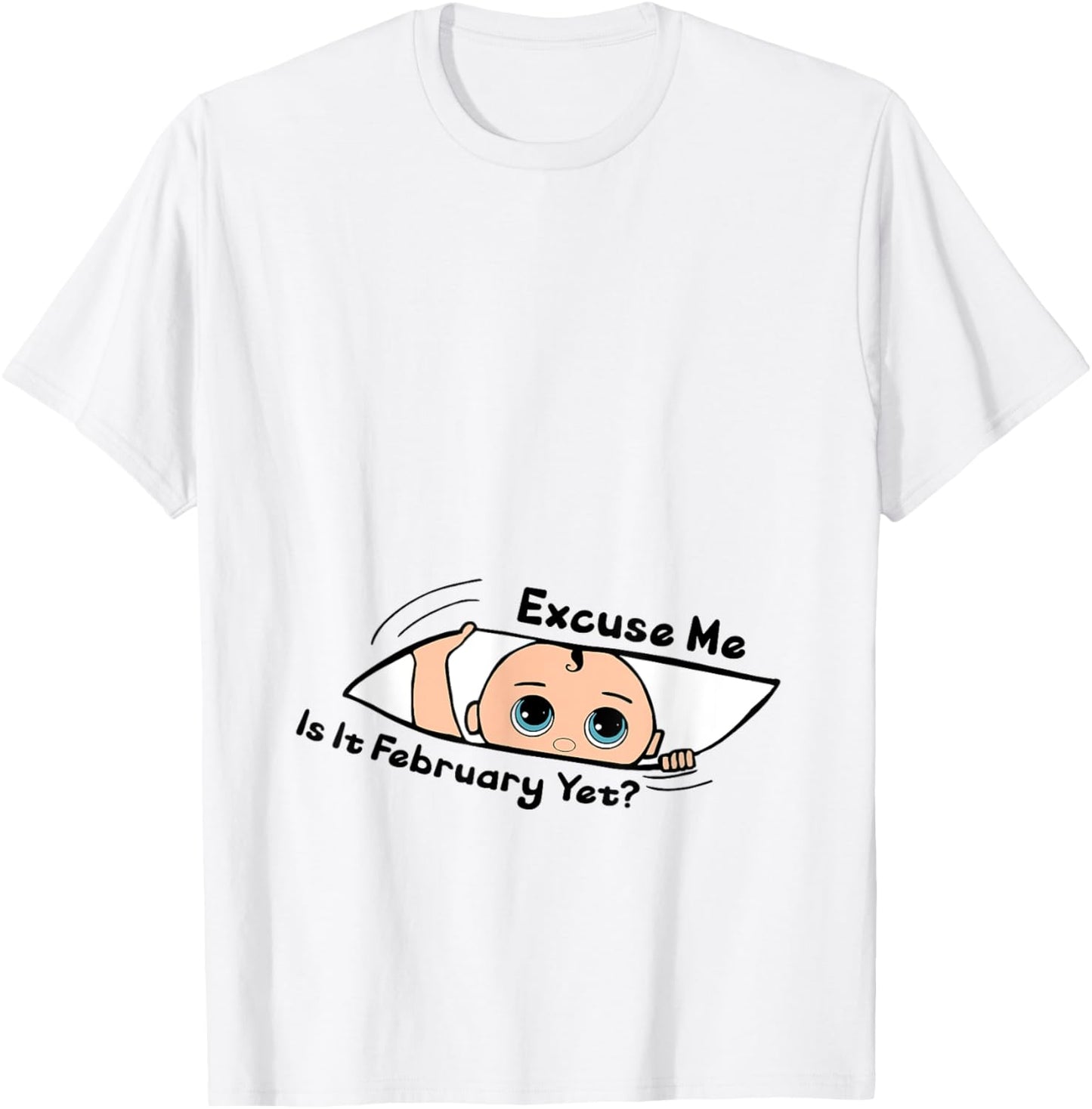 Excuse Me Is It February Yet Pregnancy Baby Announcement T-Shirt - T-Shirt | White