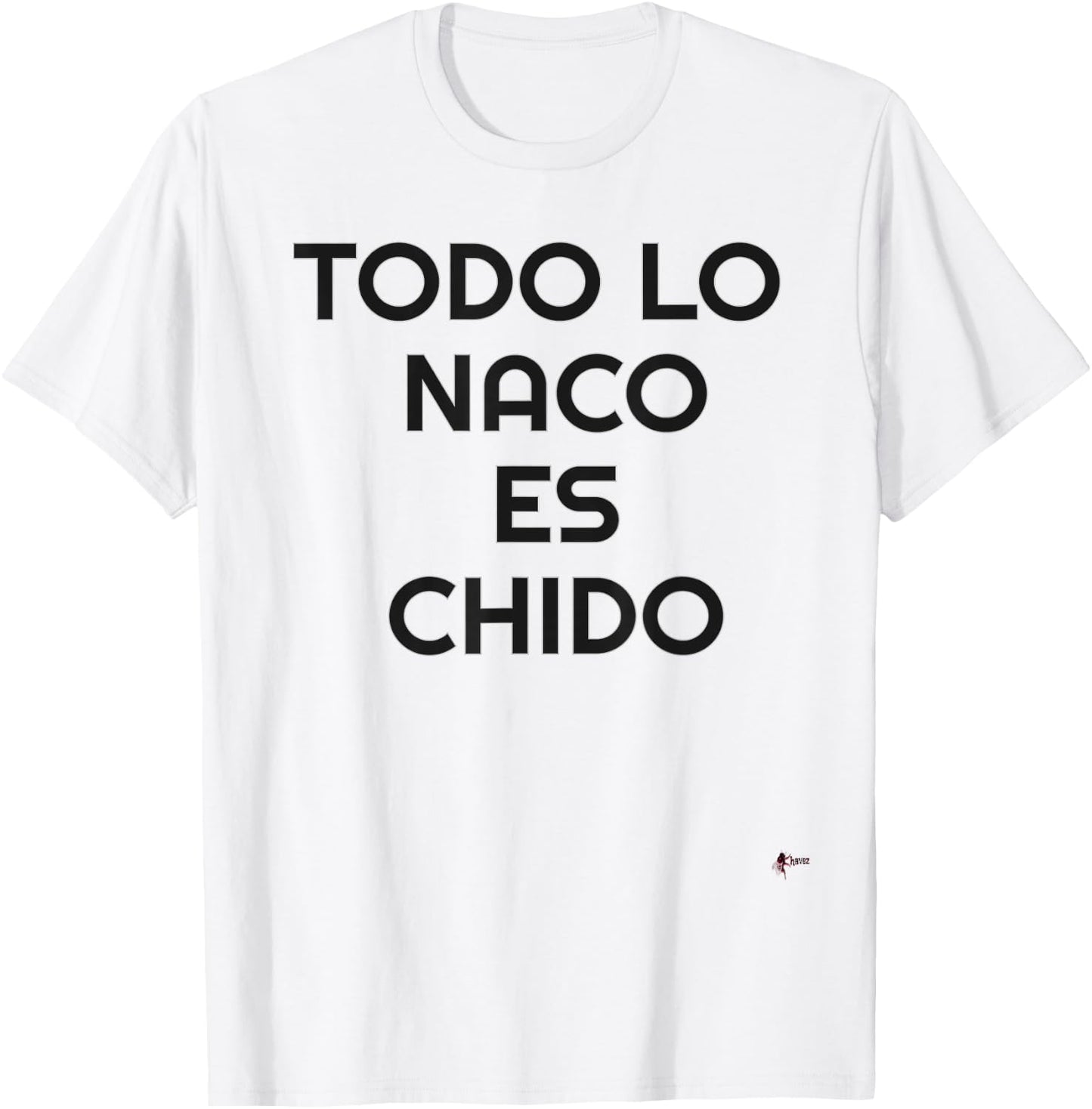 Naco Es Chido Funny Mexican T-Shirt - T-Shirt | White