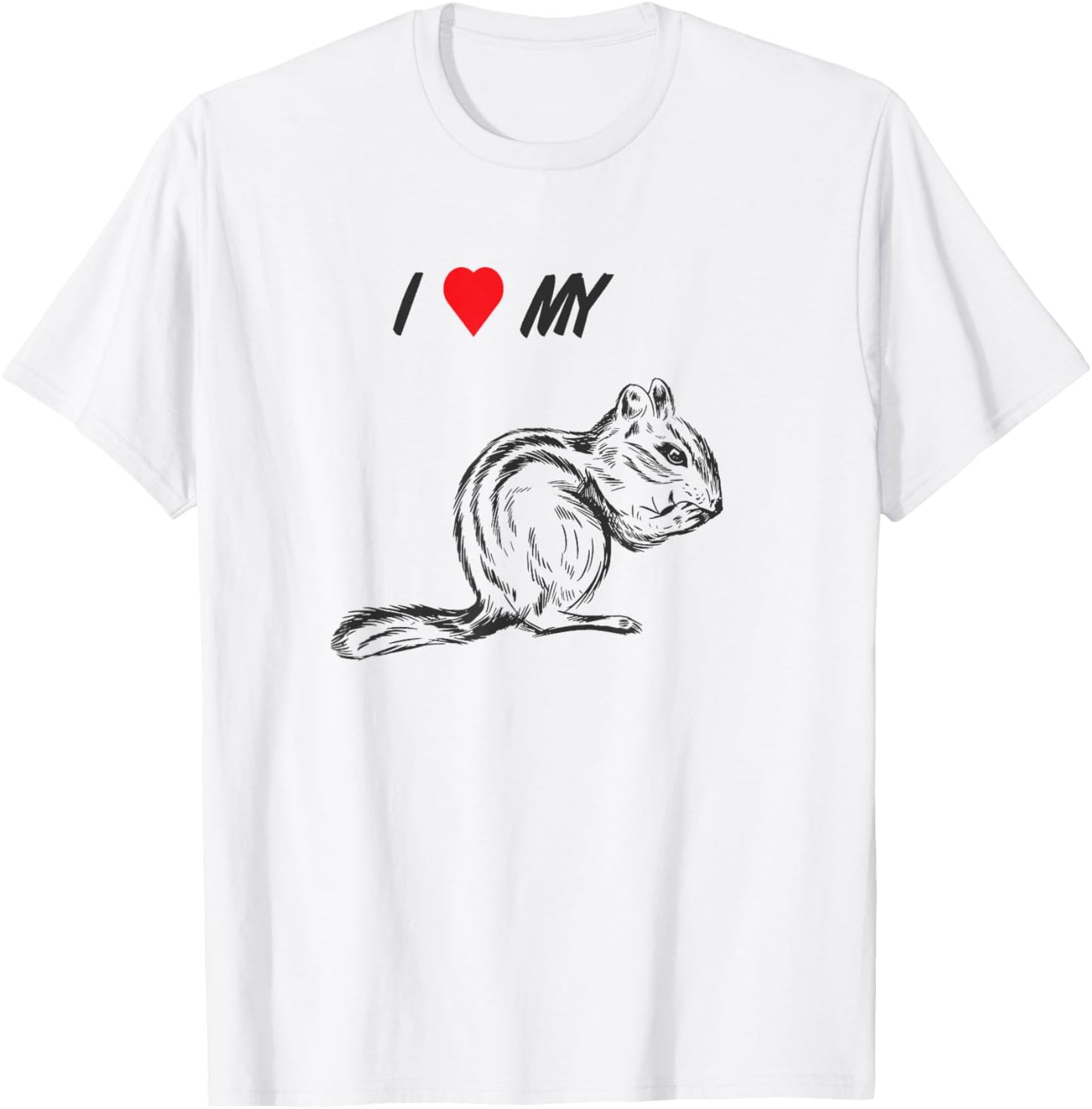 I love my chipmunk, pet squirrel animal lover T-Shirt - T-Shirt | White