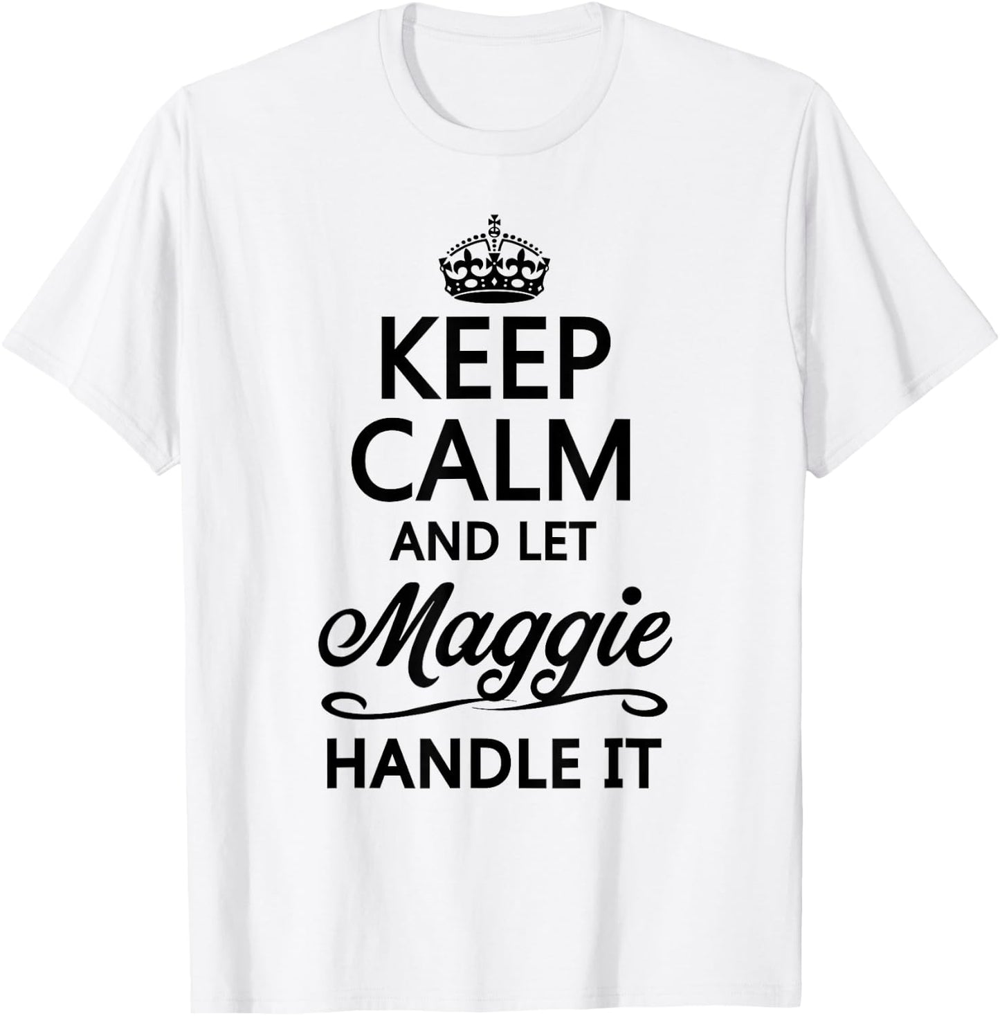 Keep Calm and Let Maggie Handle It Funny Name Gift T-Shirt - T-Shirt | White