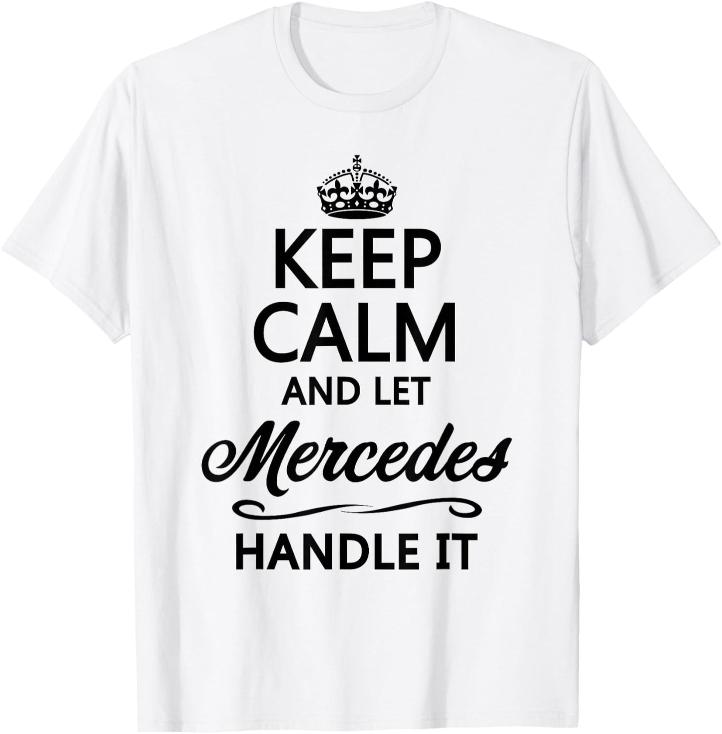 Keep Calm and let Mercedes Handle It | Funny Name Gift T-Shirt - T-Shirt | White