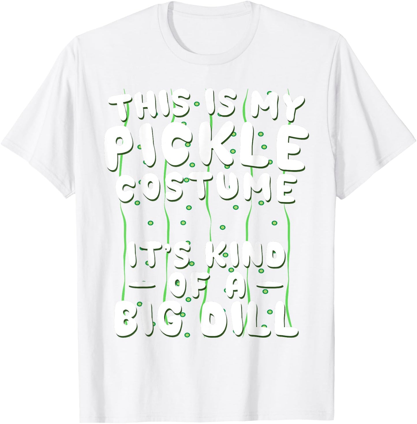 Funny Pickle Halloween Costume Kind of A Big Dill T-Shirt - T-Shirt | White