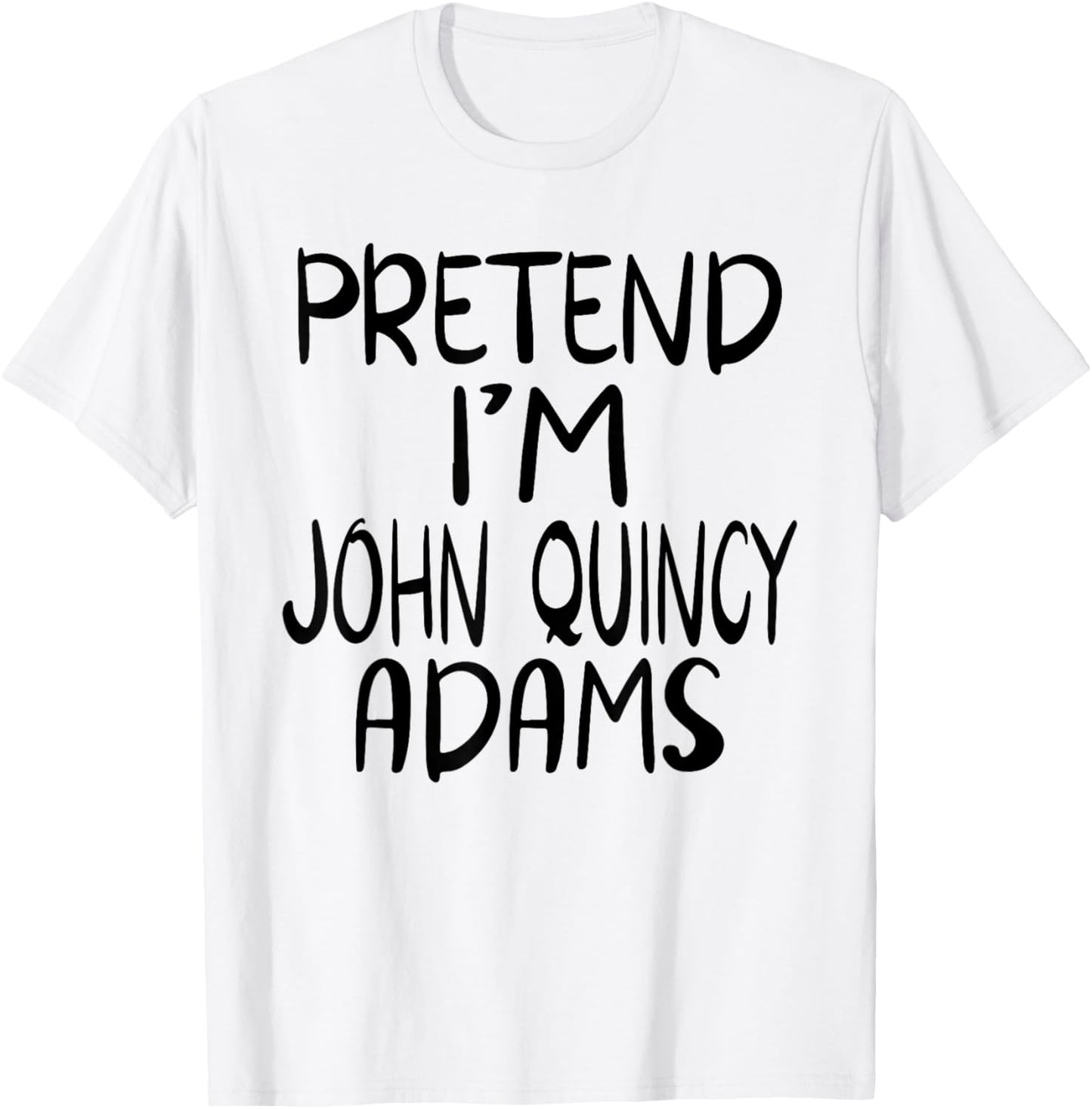 Pretend I'm John Quincy Adams Costume Family Lazy Halloween T-Shirt - T-Shirt | White