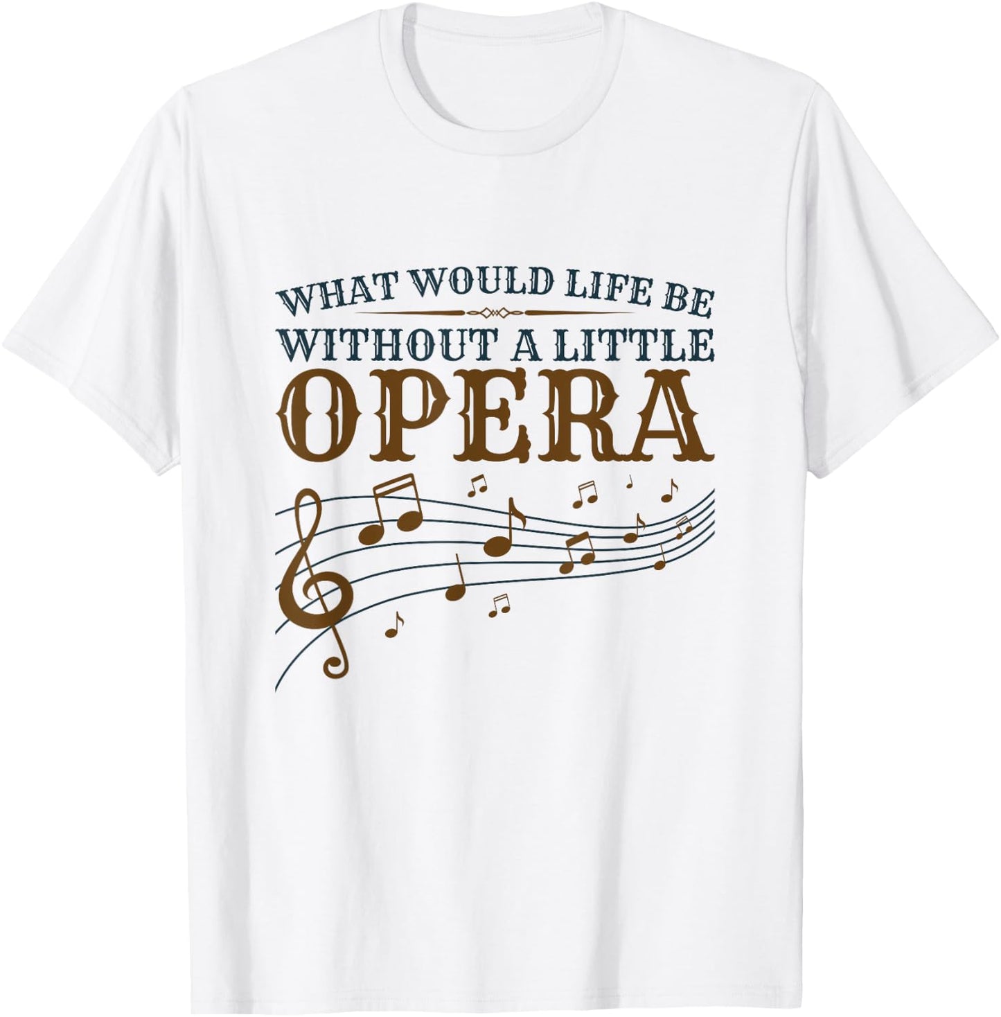 Opera Singer - What Would Life Be Without A Little Opera T-Shirt - T-Shirt | White