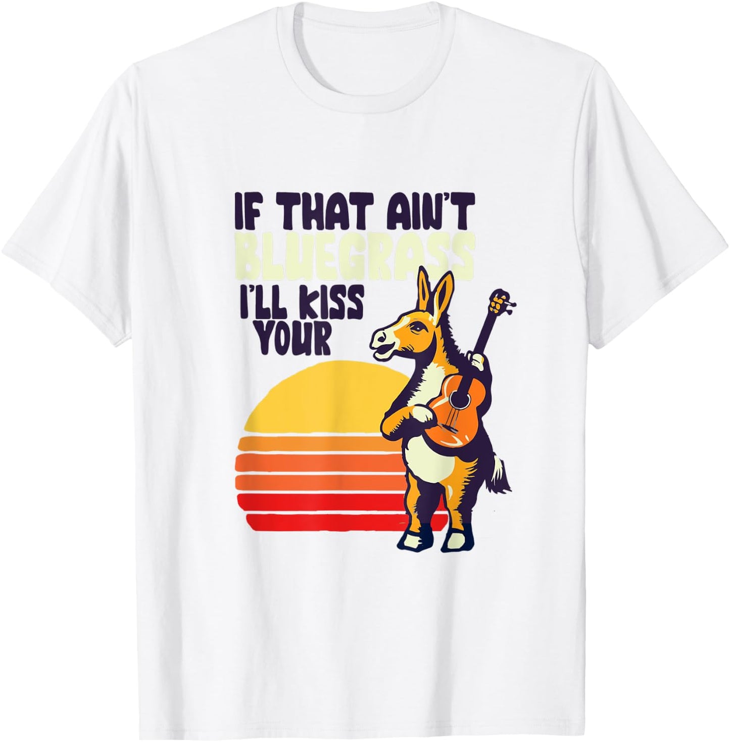 If That Ain't Bluegrass I'll Kiss Your Donkey Funny Banjo T-Shirt - T-Shirt | White